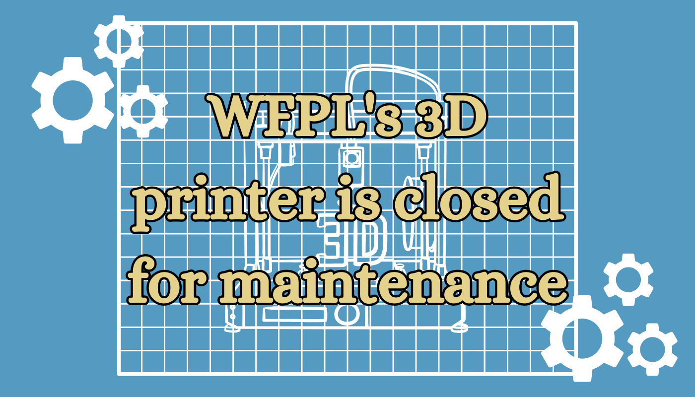 3d printer closed for maintenance