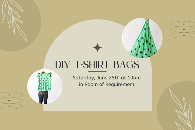 DIY T-shirt Bags DIY T-shirt Bags, Saturday June 25th at 10am in Room of Requirement