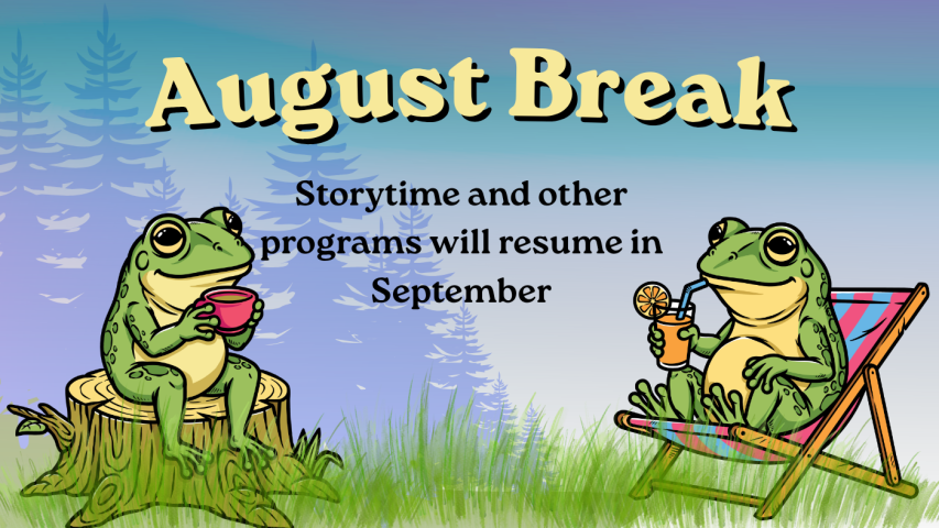 August Break: Storytime and other programs will resume in September