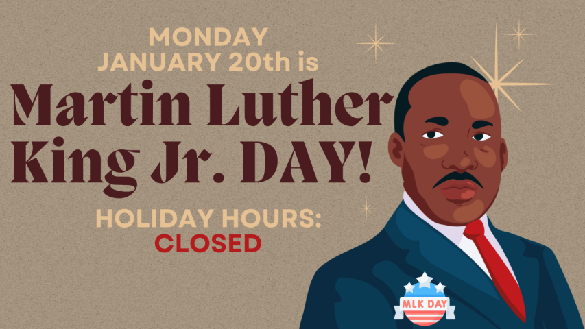 Closed Monday January 20th for MLK Day